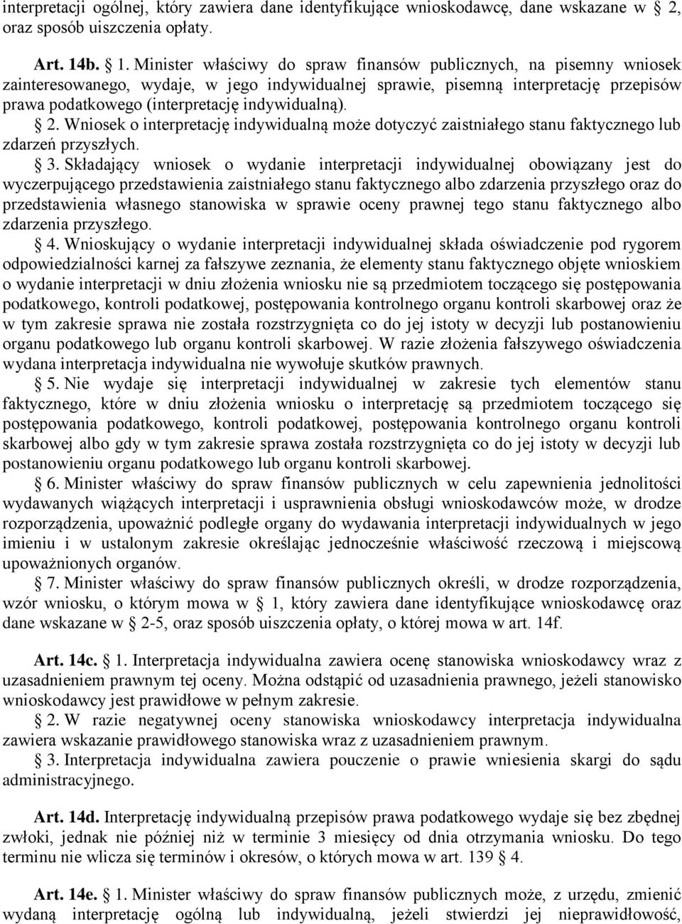 indywidualną). 2. Wniosek o interpretację indywidualną może dotyczyć zaistniałego stanu faktycznego lub zdarzeń przyszłych. 3.