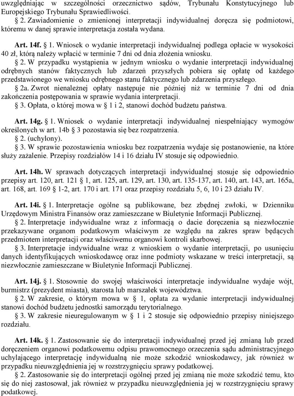 f. 1. Wniosek o wydanie interpretacji indywidualnej podlega opłacie w wysokości 40 zł, którą należy wpłacić w terminie 7 dni od dnia złożenia wniosku. 2.