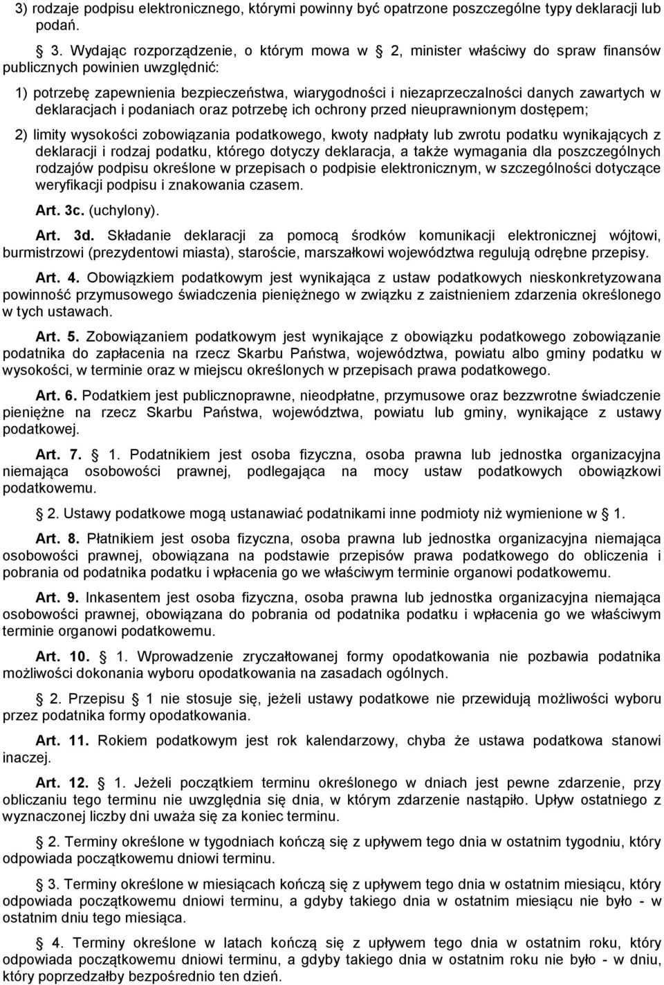 zawartych w deklaracjach i podaniach oraz potrzebę ich ochrony przed nieuprawnionym dostępem; 2) limity wysokości zobowiązania podatkowego, kwoty nadpłaty lub zwrotu podatku wynikających z deklaracji