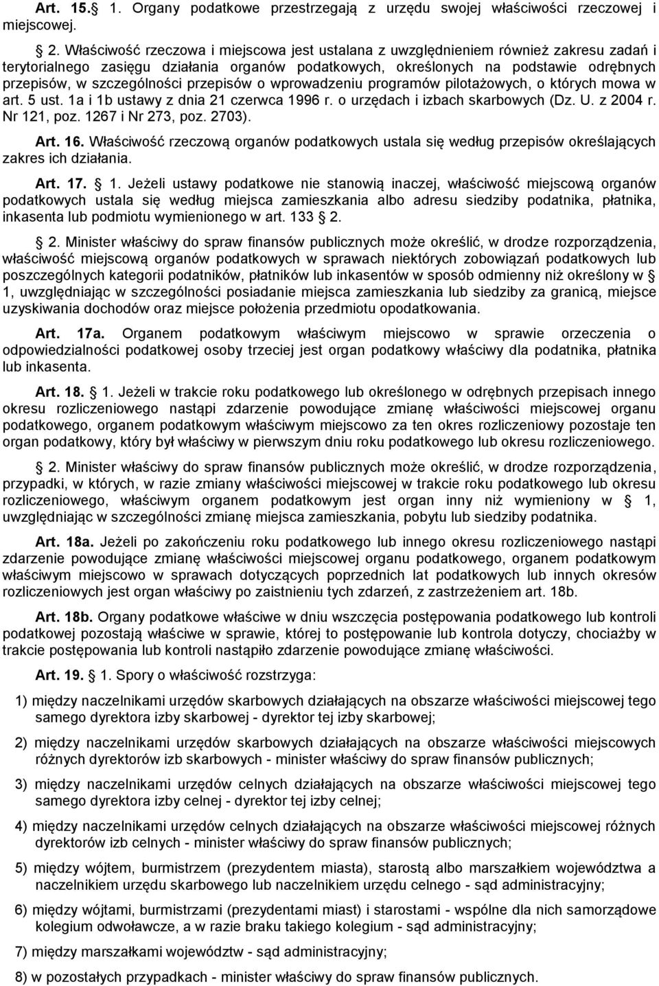 szczególności przepisów o wprowadzeniu programów pilotażowych, o których mowa w art. 5 ust. 1a i 1b ustawy z dnia 21 czerwca 1996 r. o urzędach i izbach skarbowych (Dz. U. z 2004 r. Nr 121, poz.