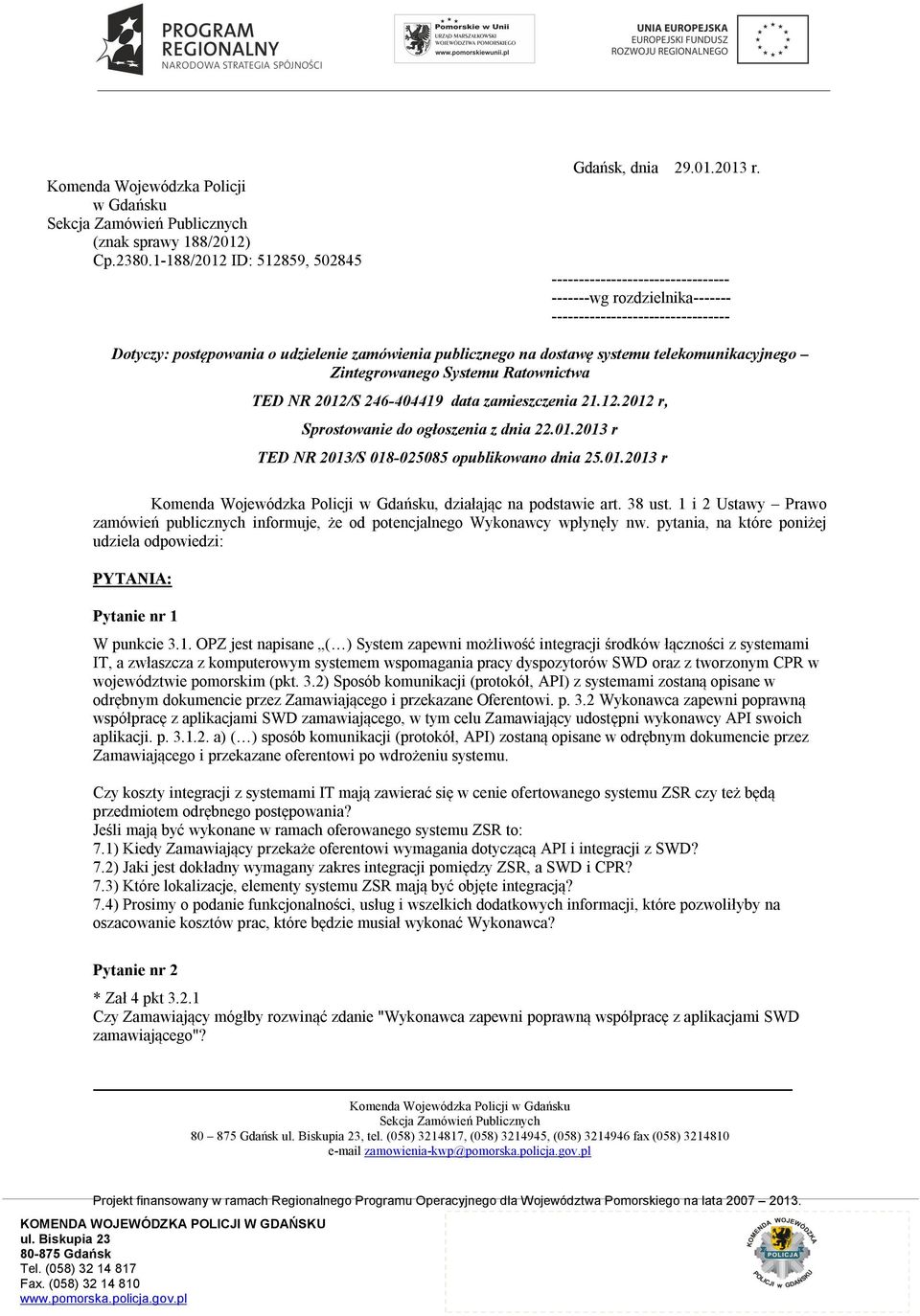 Zintegrowanego Systemu Ratownictwa TED NR 2012/S 246-404419 data zamieszczenia 21.12.2012 r, Sprostowanie do ogłoszenia z dnia 22.01.2013 r TED NR 2013/S 018-025085 opublikowano dnia 25.01.2013 r, działając na podstawie art.