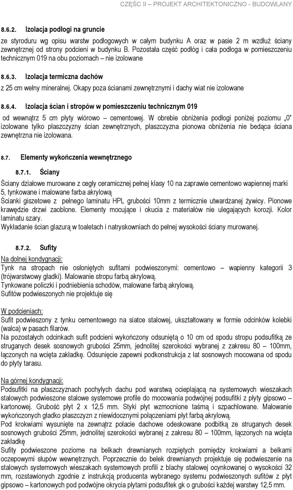 Pozostała część podłóg i cała podłoga w pomieszczeniu technicznym 019 na obu poziomach nie izolowane 8.6.3. Izolacja termiczna dachów z 25 cm wełny mineralnej.