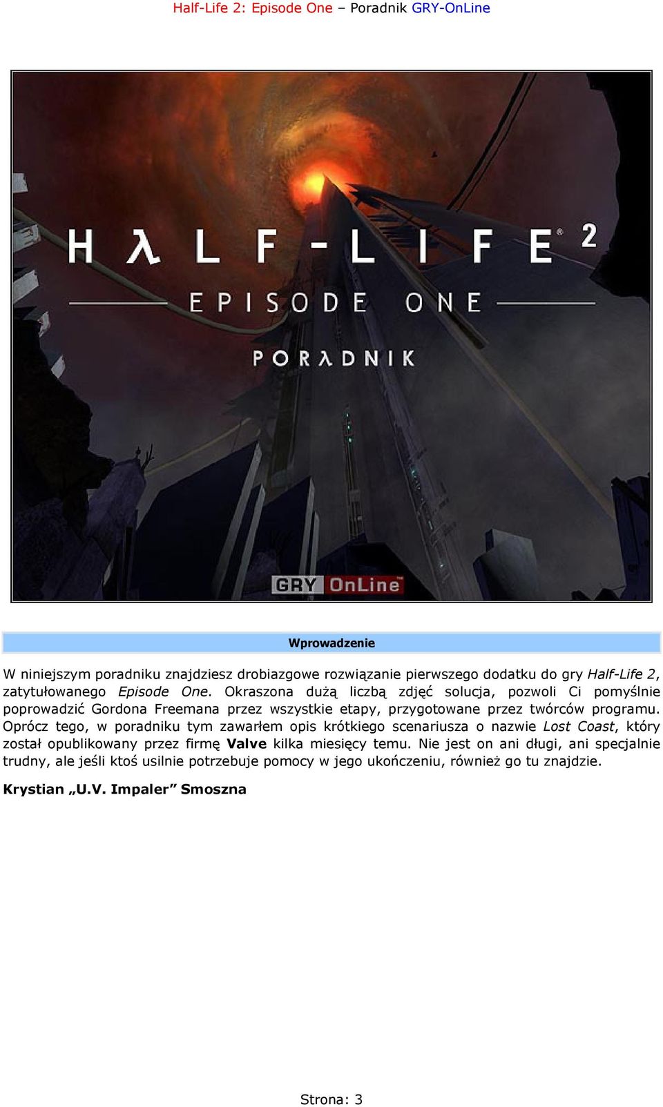 Oprócz tego, w poradniku tym zawarłem opis krótkiego scenariusza o nazwie Lost Coast, który został opublikowany przez firmę Valve kilka miesięcy temu.