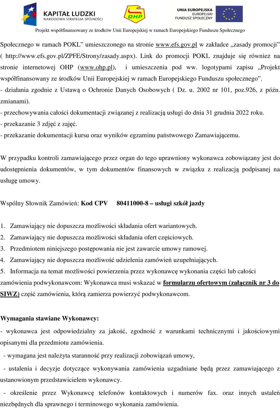 logotypami zapisu Projekt współfinansowany ze środków Unii Europejskiej w ramach Europejskiego Funduszu społecznego. - działania zgodnie z Ustawą o Ochronie Danych Osobowych ( Dz. u. 2002 nr 101, poz.