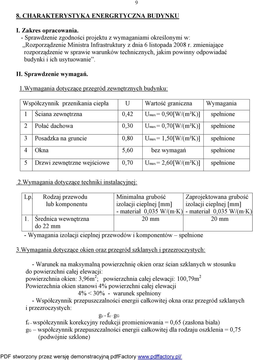 Wymagania dotyczące przegród zewnętrznych budynku: Współczynnik przenikania ciepła U Wartość graniczna Wymagania 1 Ściana zewnętrzna 0,42 Umax = 0,90[W/(m²K)] spełnione 2 Połać dachowa 0,30 Umax =