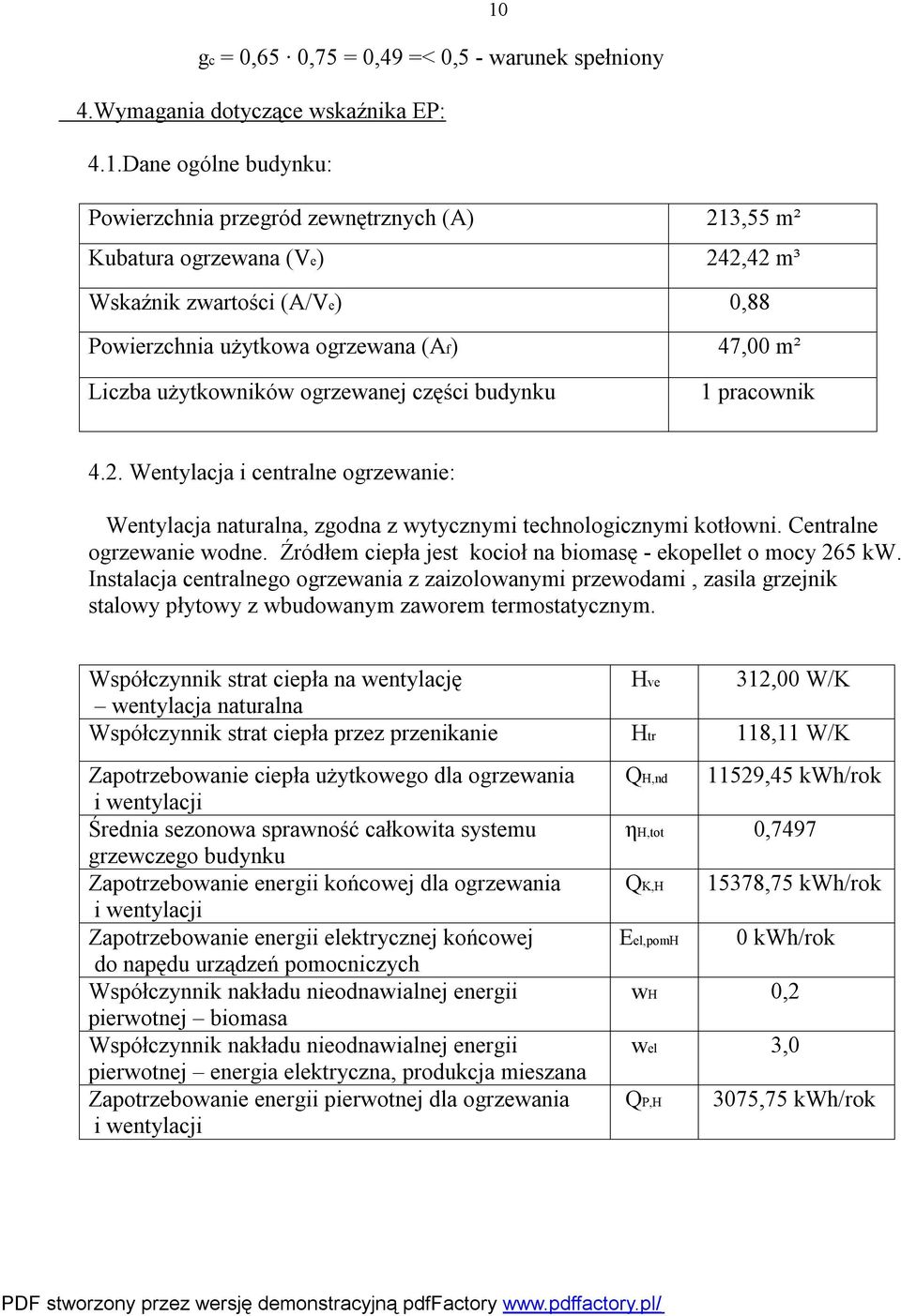 Wentylacja i centralne ogrzewanie: Wentylacja naturalna, zgodna z wytycznymi technologicznymi kotłowni. Centralne ogrzewanie wodne. Źródłem ciepła jest kocioł na biomasę - ekopellet o mocy 265 kw.