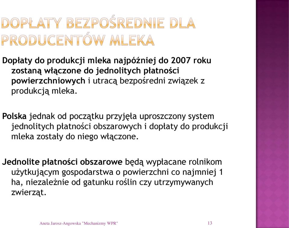 Polska jednak od początku przyjęła uproszczony system jednolitych płatności obszarowych i dopłaty do produkcji mleka zostały do