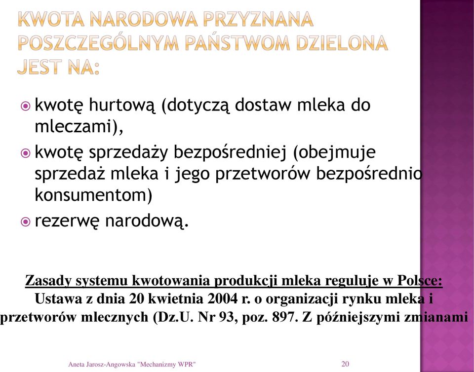 Zasady systemu kwotowania produkcji mleka reguluje w Polsce: Ustawa z dnia 20 kwietnia 2004 r.