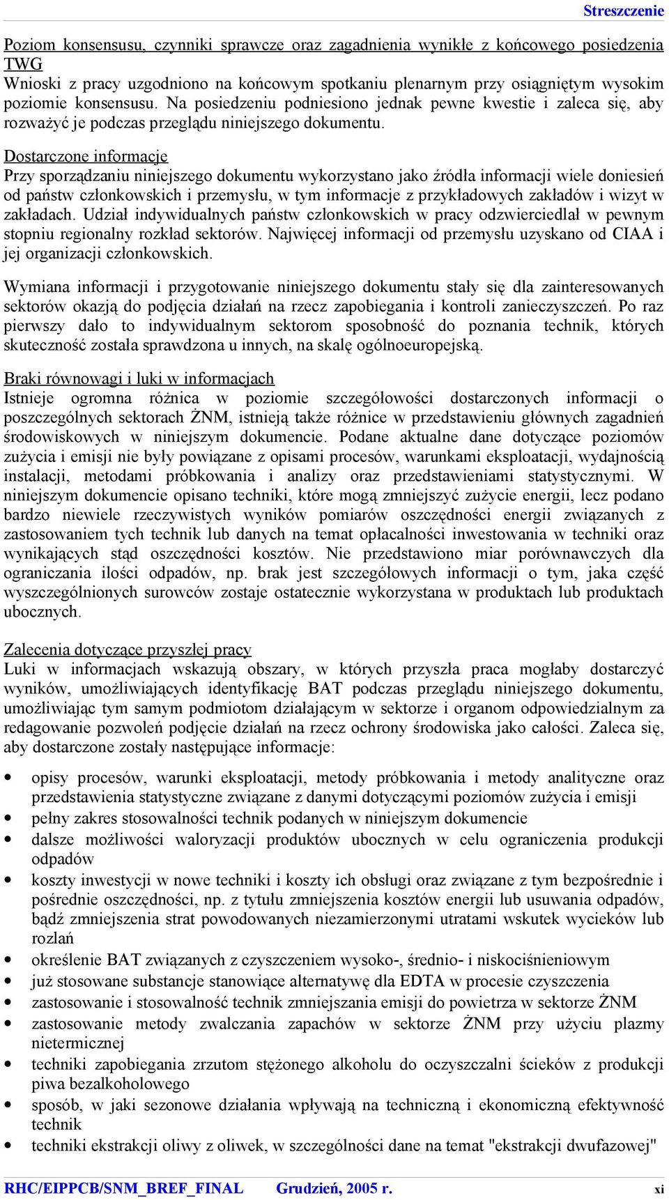 Dostarczone informacje Przy sporządzaniu niniejszego dokumentu wykorzystano jako źródła informacji wiele doniesień od państw członkowskich i przemysłu, w tym informacje z przykładowych zakładów i