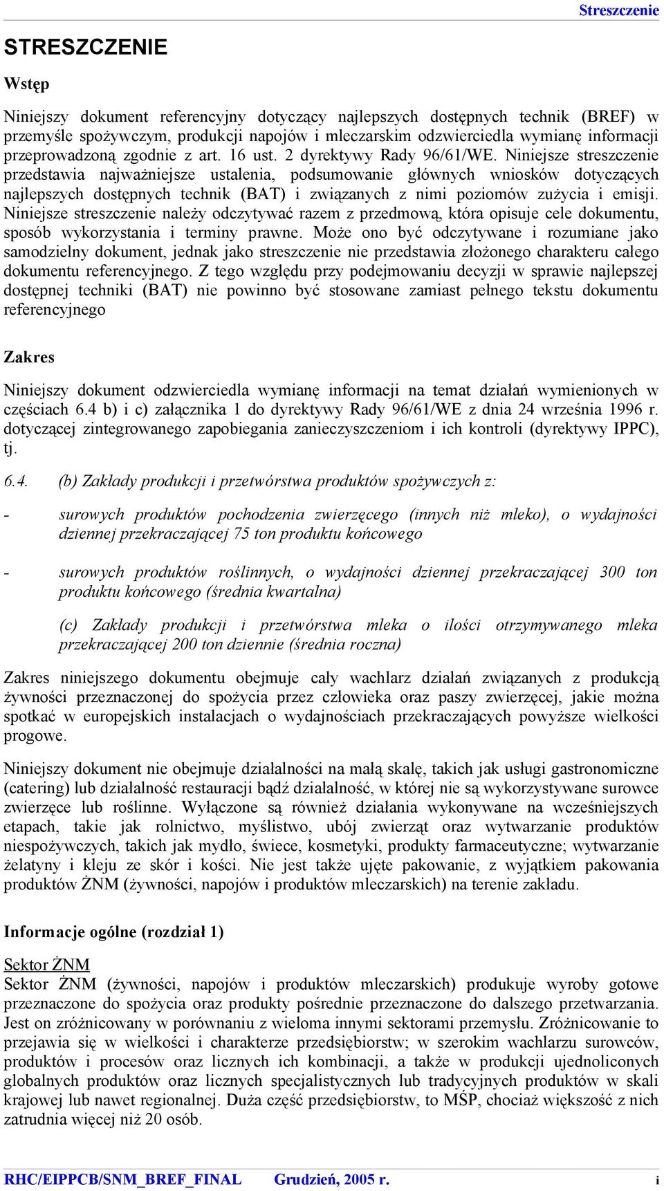 Niniejsze streszczenie przedstawia najważniejsze ustalenia, podsumowanie głównych wniosków dotyczących najlepszych dostępnych technik (BAT) i związanych z nimi poziomów zużycia i emisji.