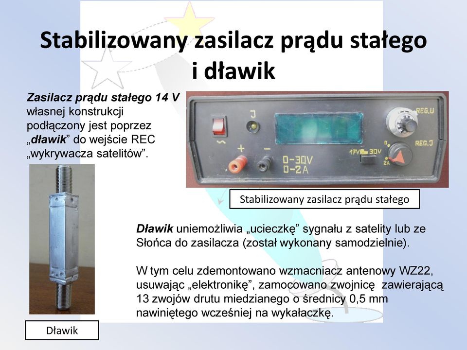 i dławik Stabilizowany zasilacz prądu stałego Dławik uniemożliwia ucieczkę sygnału z satelity lub ze Słońca do zasilacza