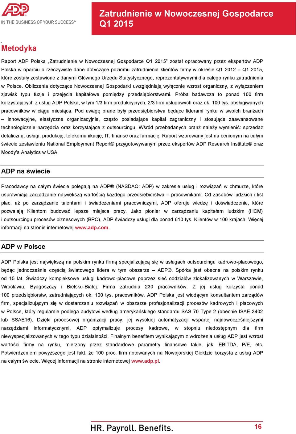 wzrost organiczny, z wyłączeniem zjawisk typu fuzje i przejęcia kapitałowe pomiędzy przedsiębiorstwami Próba badawcza to ponad 100 firm korzystających z usług ADP Polska, w tym 1/3 firm