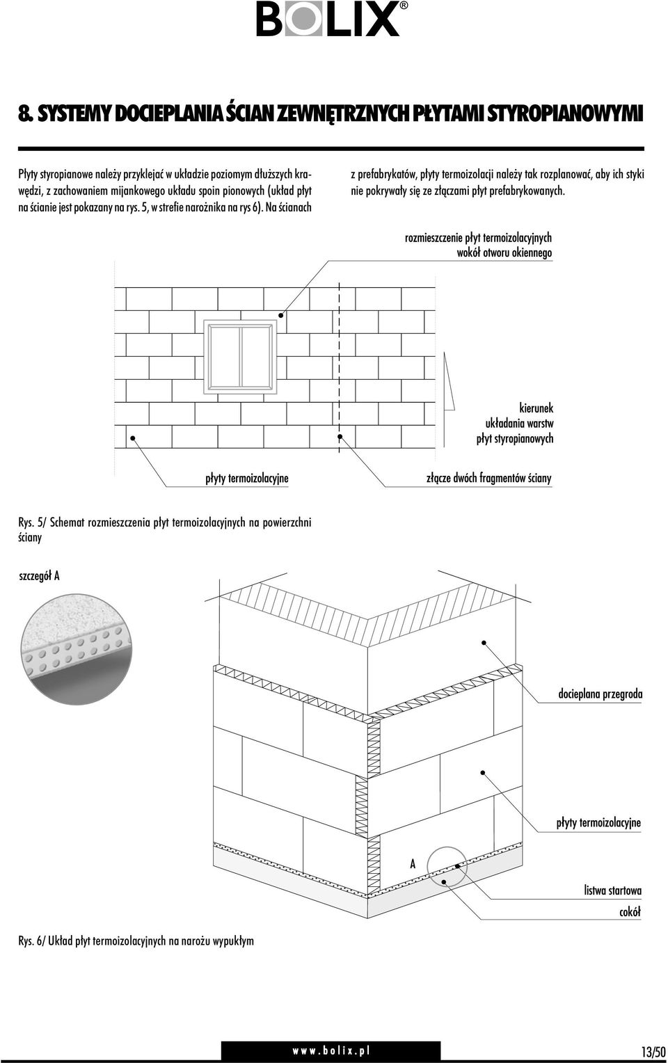 Na ścianach z prefabrykatów, płyty termoizolacji należy tak rozplanować, aby ich styki nie pokrywały się ze złączami płyt