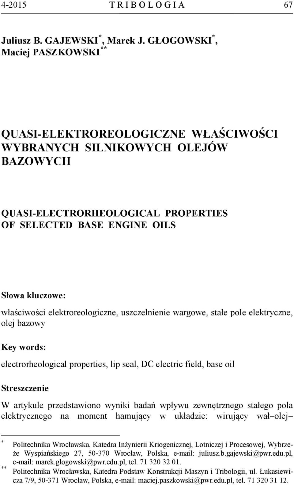 właściwości elektroreologiczne, uszczelnienie wargowe, stałe pole elektryczne, olej bazowy Key words: electrorheological properties, lip seal, DC electric field, base oil Streszczenie W artykule