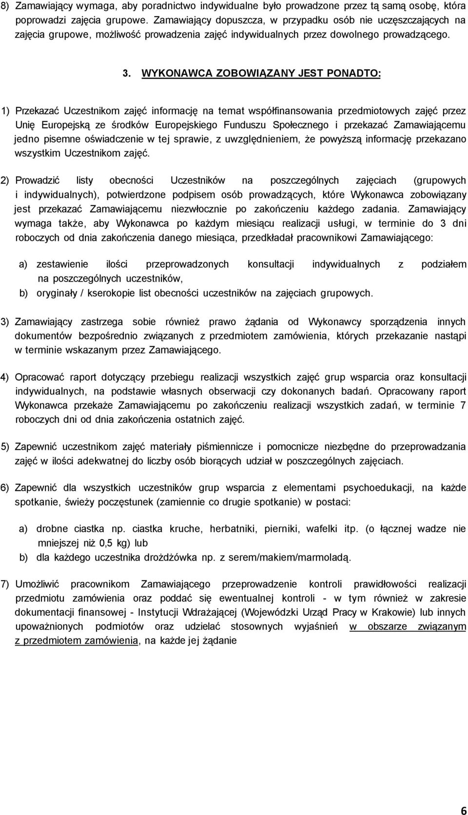 WYKONAWCA ZOBOWIĄZANY JEST PONADTO: 1) Przekazać Uczestnikom zajęć informację na temat współfinansowania przedmiotowych zajęć przez Unię Europejską ze środków Europejskiego Funduszu Społecznego i