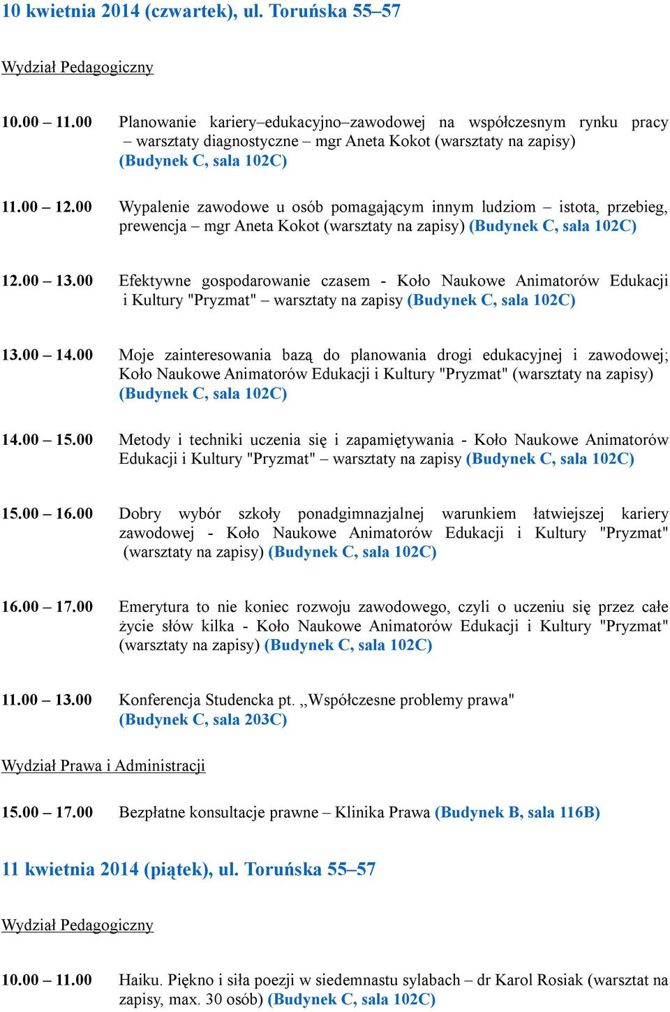 00 Wypalenie zawodowe u osób pomagającym innym ludziom istota, przebieg, prewencja mgr Aneta Kokot (warsztaty na zapisy) 12.00 13.