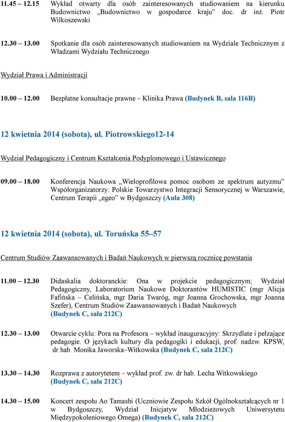 00 Bezpłatne konsultacje prawne Klinika Prawa (Budynek B, sala 116B) 12 kwietnia 2014 (sobota), ul. Piotrowskiego12-14 Wydział Pedagogiczny i Centrum Kształcenia Podyplomowego i Ustawicznego 09.00 18.