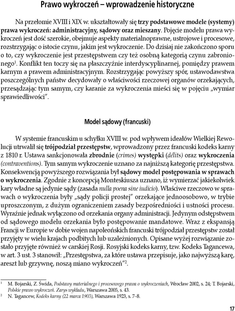 Do dzisiaj nie zakończono sporu o to, czy wykroczenie jest przestępstwem czy też osobną kategorią czynu zabronionego 1.