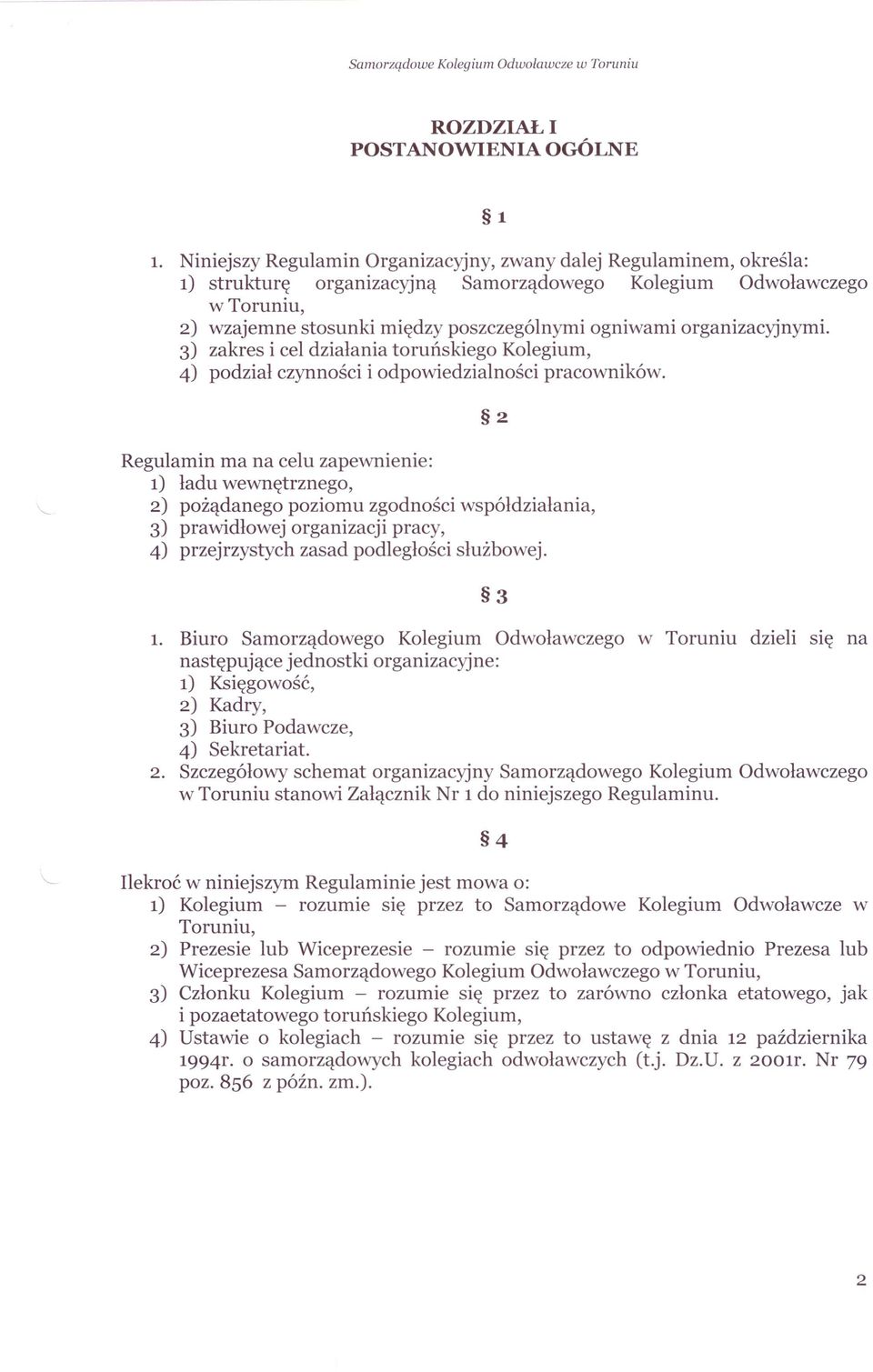 organizacyjnymi. 3) zakres i cel działania toruńskiego Kolegium, 4) podział czynności i odpowiedzialności pracowników.