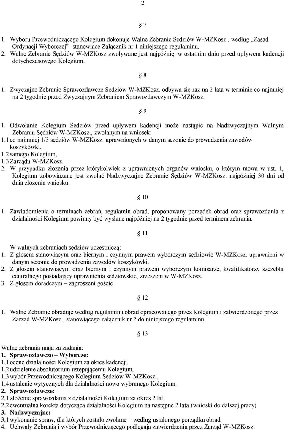 odbywa się raz na 2 lata w terminie co najmniej na 2 tygodnie przed Zwyczajnym Zebraniem Sprawozdawczym W-MZKosz. 9 1.