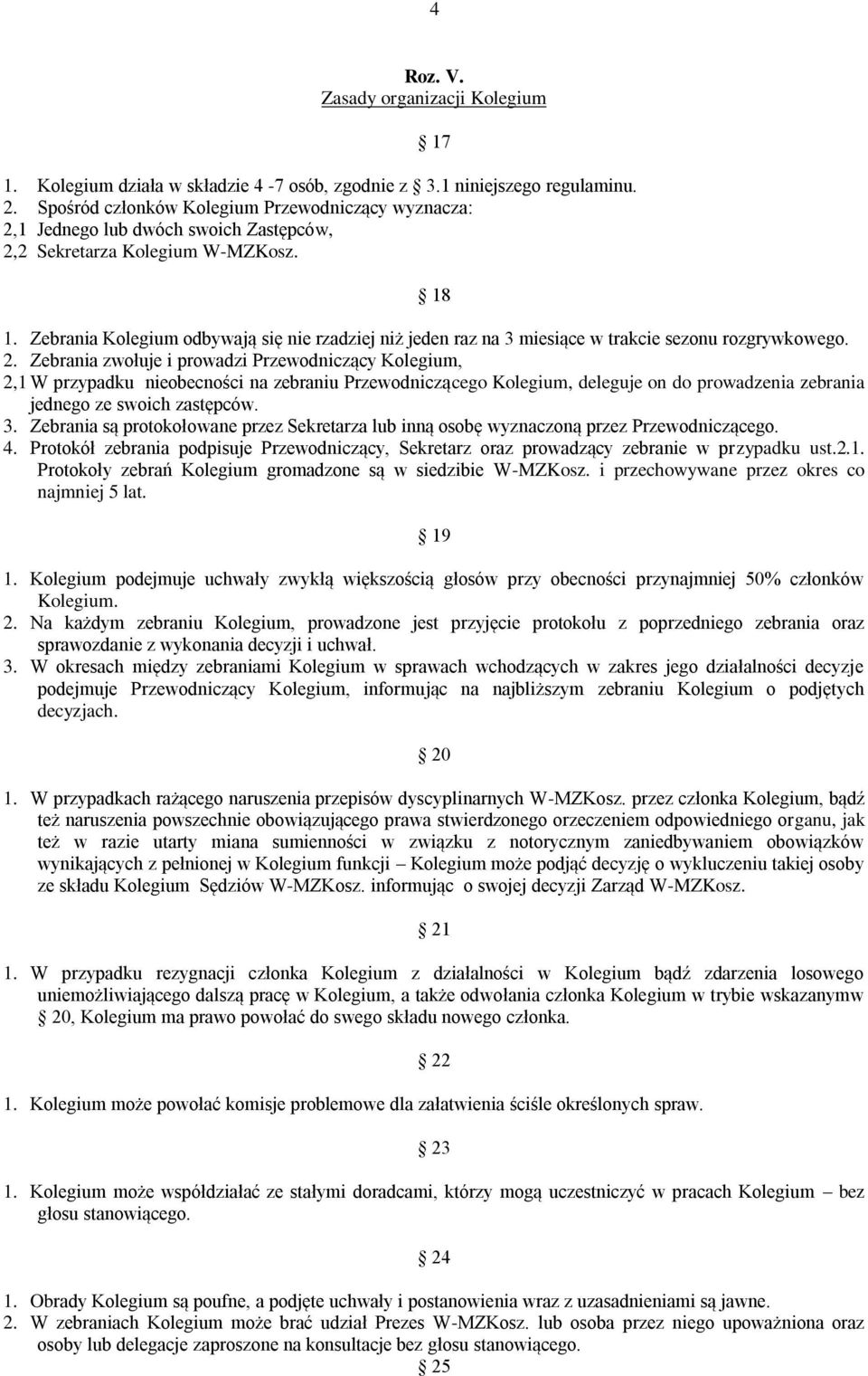 Zebrania Kolegium odbywają się nie rzadziej niż jeden raz na 3 miesiące w trakcie sezonu rozgrywkowego. 2.