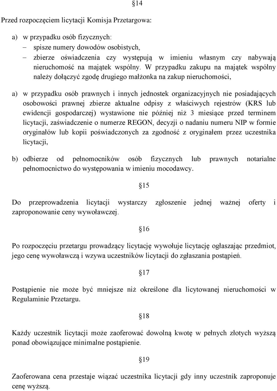 W przypadku zakupu na majątek wspólny należy dołączyć zgodę drugiego małżonka na zakup nieruchomości, a) w przypadku osób prawnych i innych jednostek organizacyjnych nie posiadających osobowości