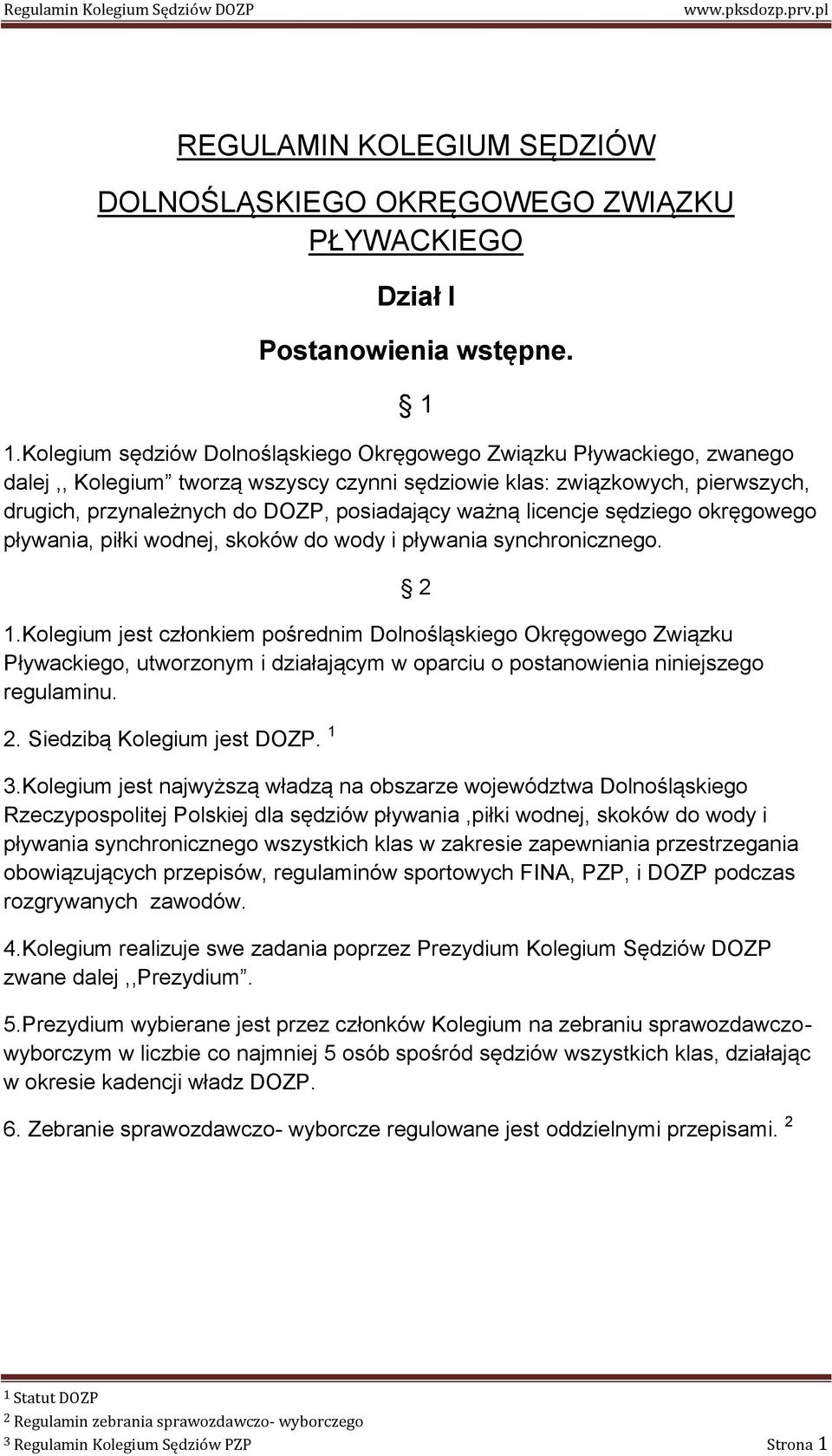 ważną licencje sędziego okręgowego pływania, piłki wodnej, skoków do wody i pływania synchronicznego. 1.