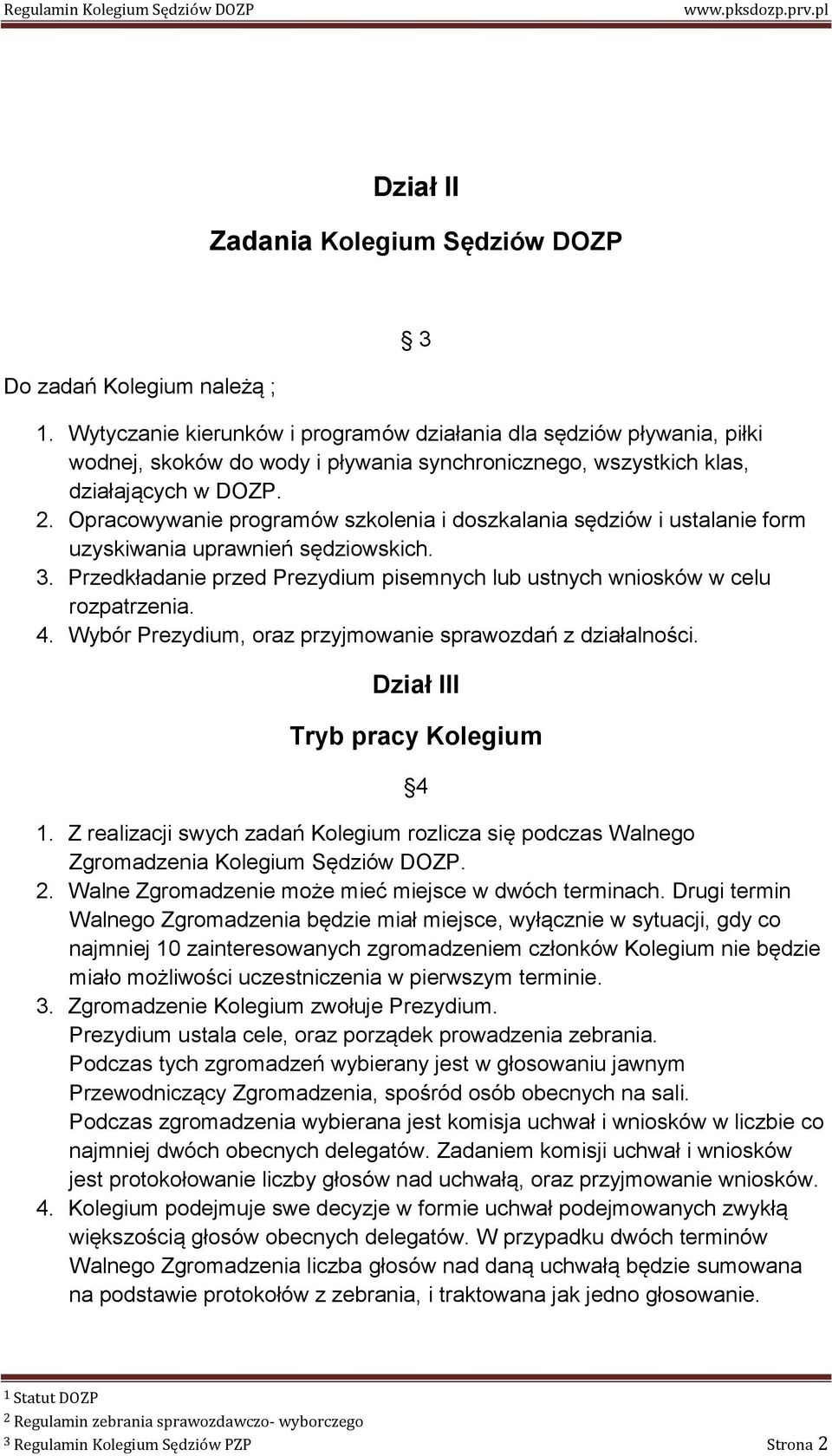 Opracowywanie programów szkolenia i doszkalania sędziów i ustalanie form uzyskiwania uprawnień sędziowskich. 3. Przedkładanie przed Prezydium pisemnych lub ustnych wniosków w celu rozpatrzenia. 4.