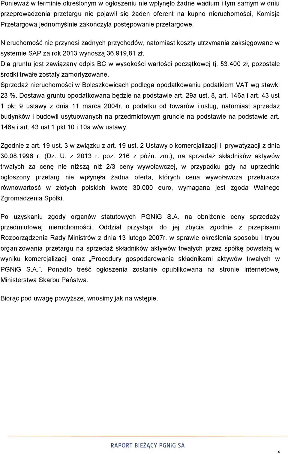 Dla gruntu jest zawiązany odpis BC w wysokości wartości początkowej tj. 53.400 zł, pozostałe środki trwałe zostały zamortyzowane.