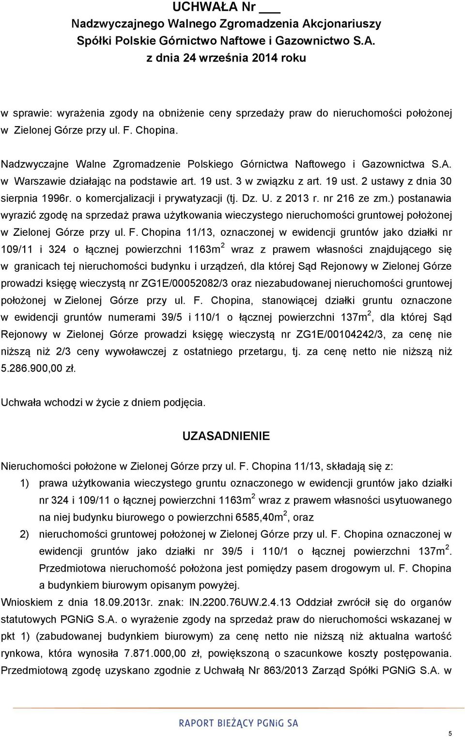 o komercjalizacji i prywatyzacji (tj. Dz. U. z 2013 r. nr 216 ze zm.) postanawia wyrazić zgodę na sprzedaż prawa użytkowania wieczystego nieruchomości gruntowej położonej w Zielonej Górze przy ul. F.