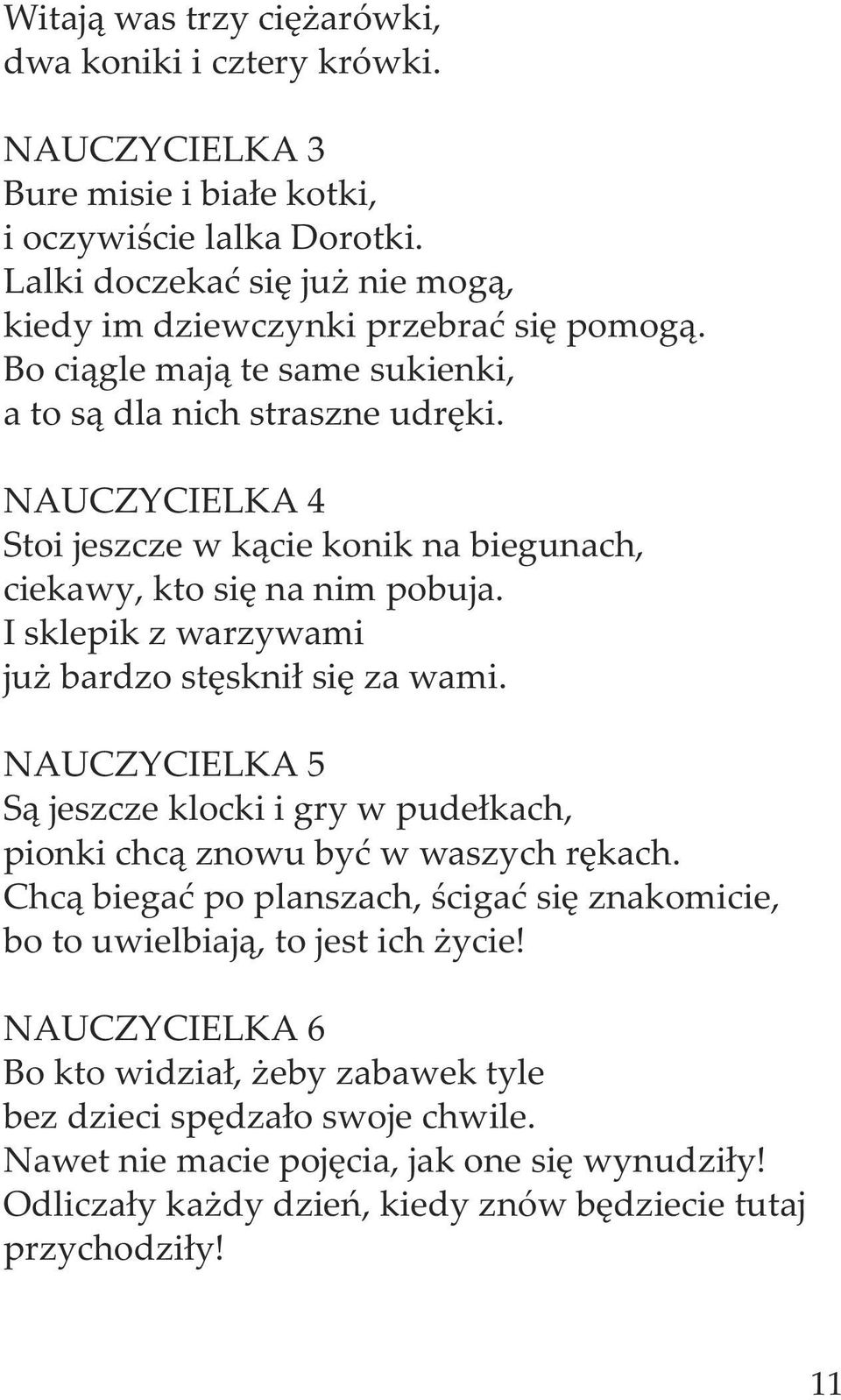 NAUCZYCIELKA 4 Stoi jeszcze w kącie konik na biegunach, ciekawy, kto się na nim pobuja. I sklepik z warzywami już bardzo stęsknił się za wami.