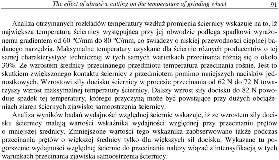 Maksymalne temperatury uzyskane dla ściernic róŝnych producentów o tej samej charakterystyce technicznej w tych samych warunkach przecinania róŝnią się o około 30%.