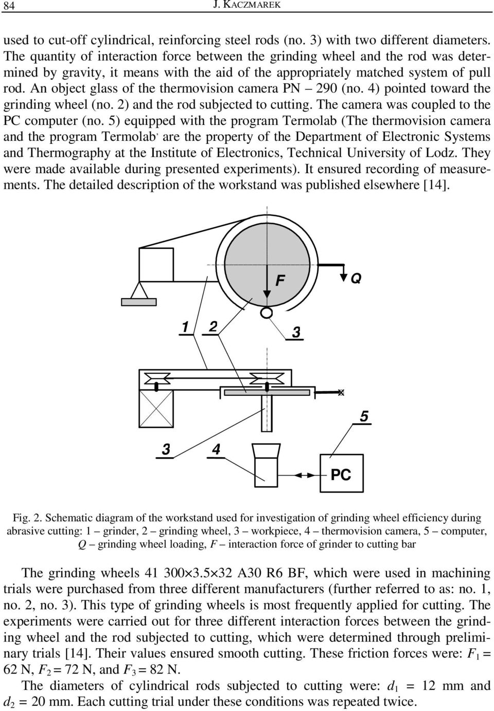 An object glass of the thermovision camera PN 90 (no. 4) pointed toward the grinding wheel (no. ) and the rod subjected to cutting. The camera was coupled to the PC computer (no.