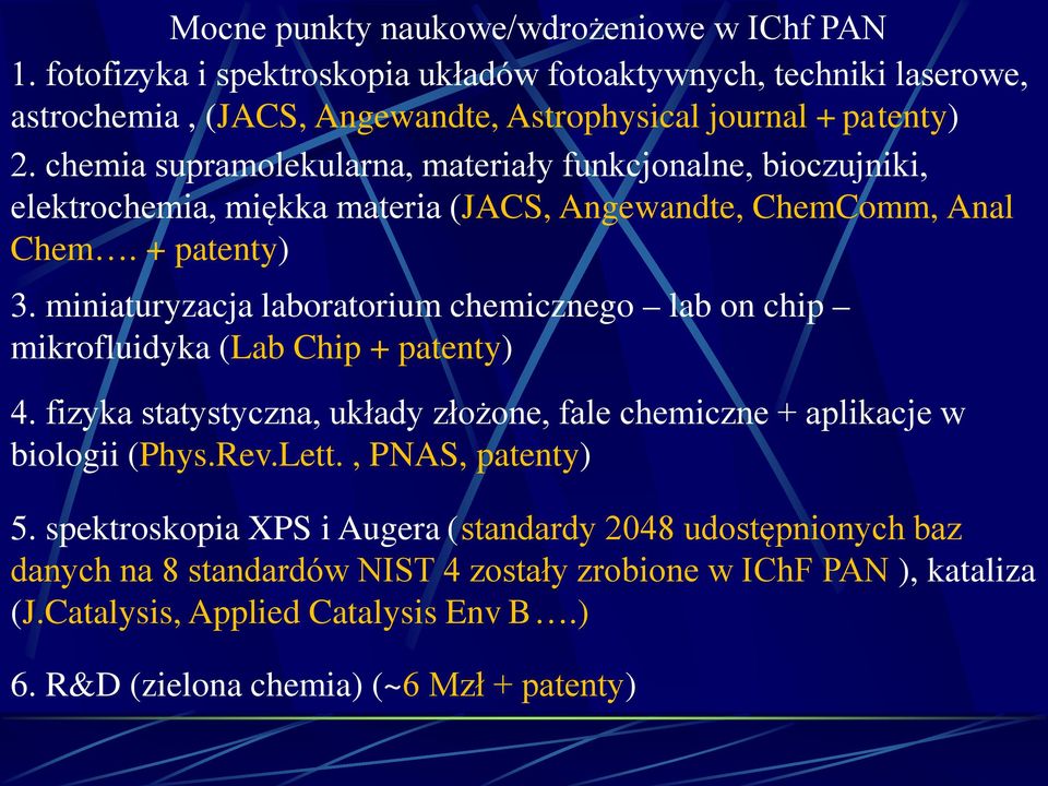 miniaturyzacja laboratorium chemicznego lab on chip mikrofluidyka (Lab Chip + patenty) 4. fizyka statystyczna, układy złożone, fale chemiczne + aplikacje w biologii (Phys.Rev.Lett.