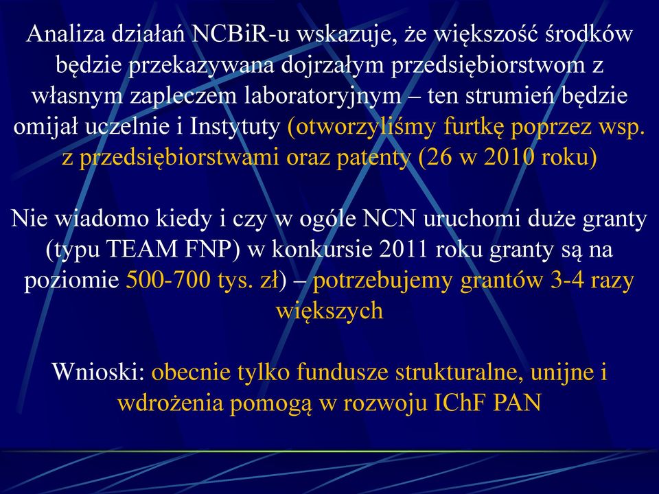 z przedsiębiorstwami oraz patenty (26 w 2010 roku) Nie wiadomo kiedy i czy w ogóle NCN uruchomi duże granty (typu TEAM FNP) w