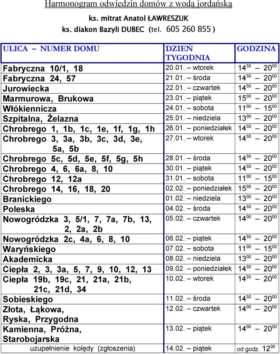 01. wtorek 14 30 20 00 5a, 5b Chrobrego 5c, 5d, 5e, 5f, 5g, 5h 28.01. środa 14 30 20 00 Chrobrego 4, 6, 6a, 8, 10 30.01. piątek 14 30 20 00 Chrobrego 12, 12a 31.01. sobota 11 00 15 00 Chrobrego 14, 16, 18, 20 02.