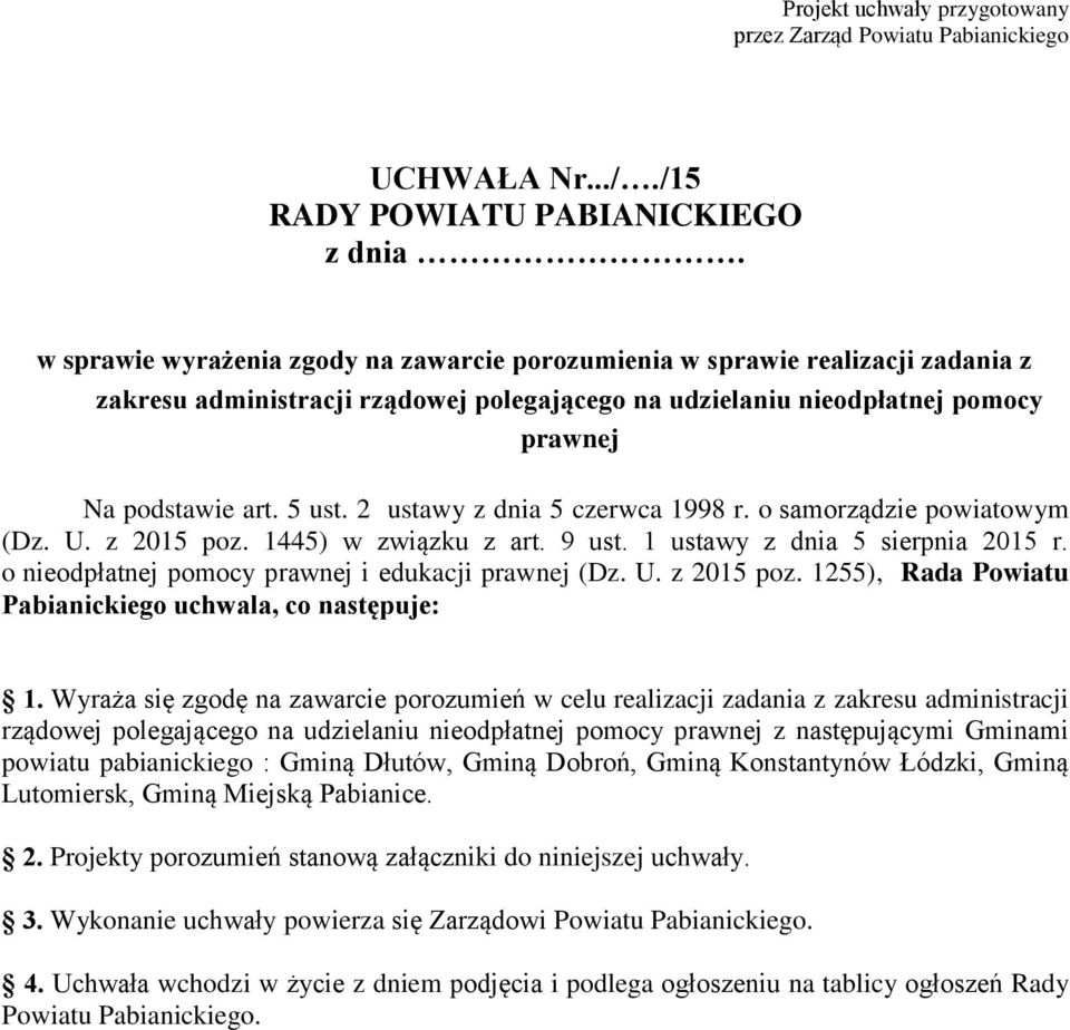 2 ustawy z dnia 5 czerwca 1998 r. o samorządzie powiatowym (Dz. U. z 2015 poz. 1445) w związku z art. 9 ust. 1 ustawy z dnia 5 sierpnia 2015 r. o nieodpłatnej pomocy prawnej i edukacji prawnej (Dz. U. z 2015 poz. 1255), Rada Powiatu Pabianickiego uchwala, co następuje: 1.