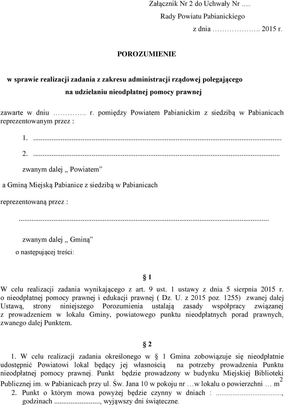 ... 2.... zwanym dalej Powiatem a Gminą Miejską Pabianice z siedzibą w Pabianicach reprezentowaną przez :... zwanym dalej Gminą o następującej treści: W celu realizacji zadania wynikającego z art.