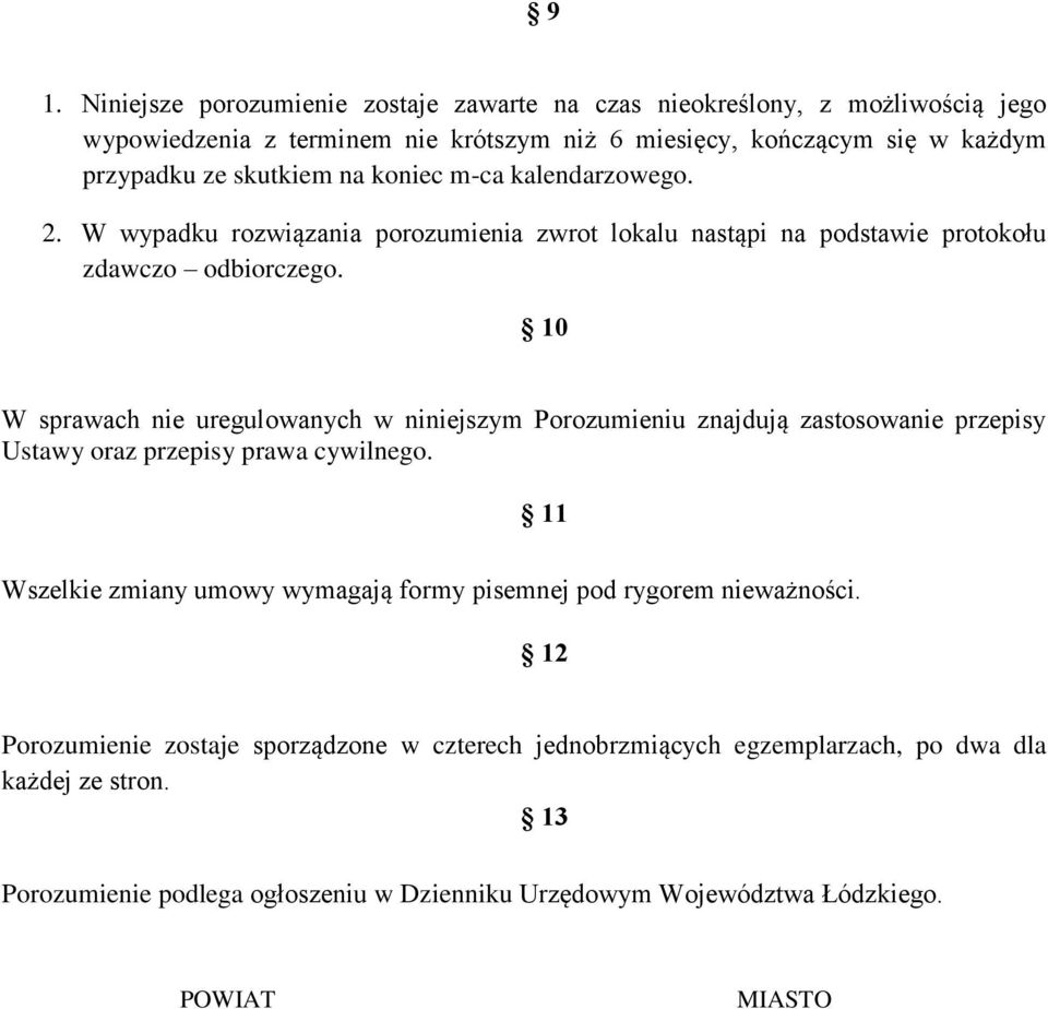 10 W sprawach nie uregulowanych w niniejszym Porozumieniu znajdują zastosowanie przepisy Ustawy oraz przepisy prawa cywilnego.