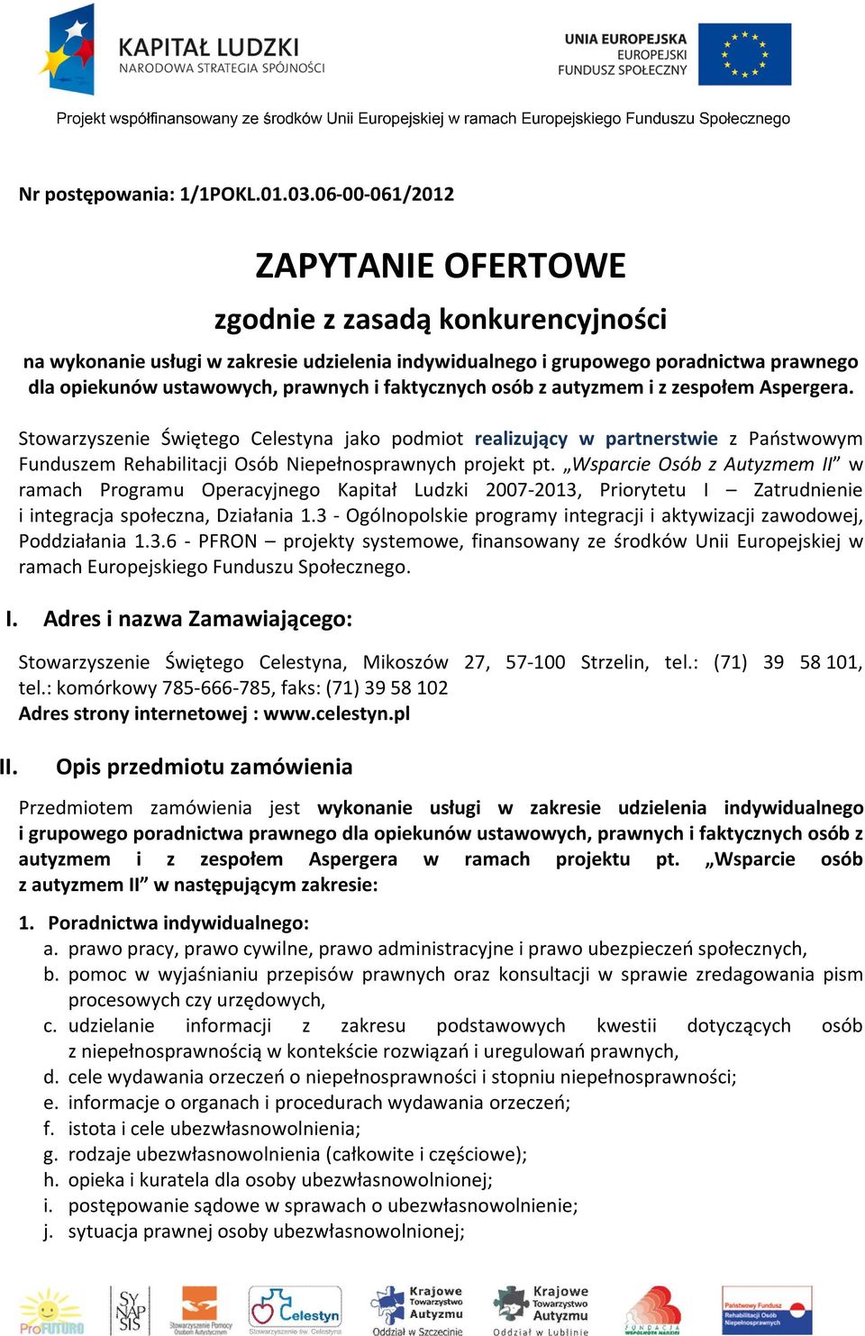 faktycznych osób z autyzmem i z zespołem Aspergera. Stowarzyszenie Świętego Celestyna jako podmiot realizujący w partnerstwie z Państwowym Funduszem Rehabilitacji Osób Niepełnosprawnych projekt pt.