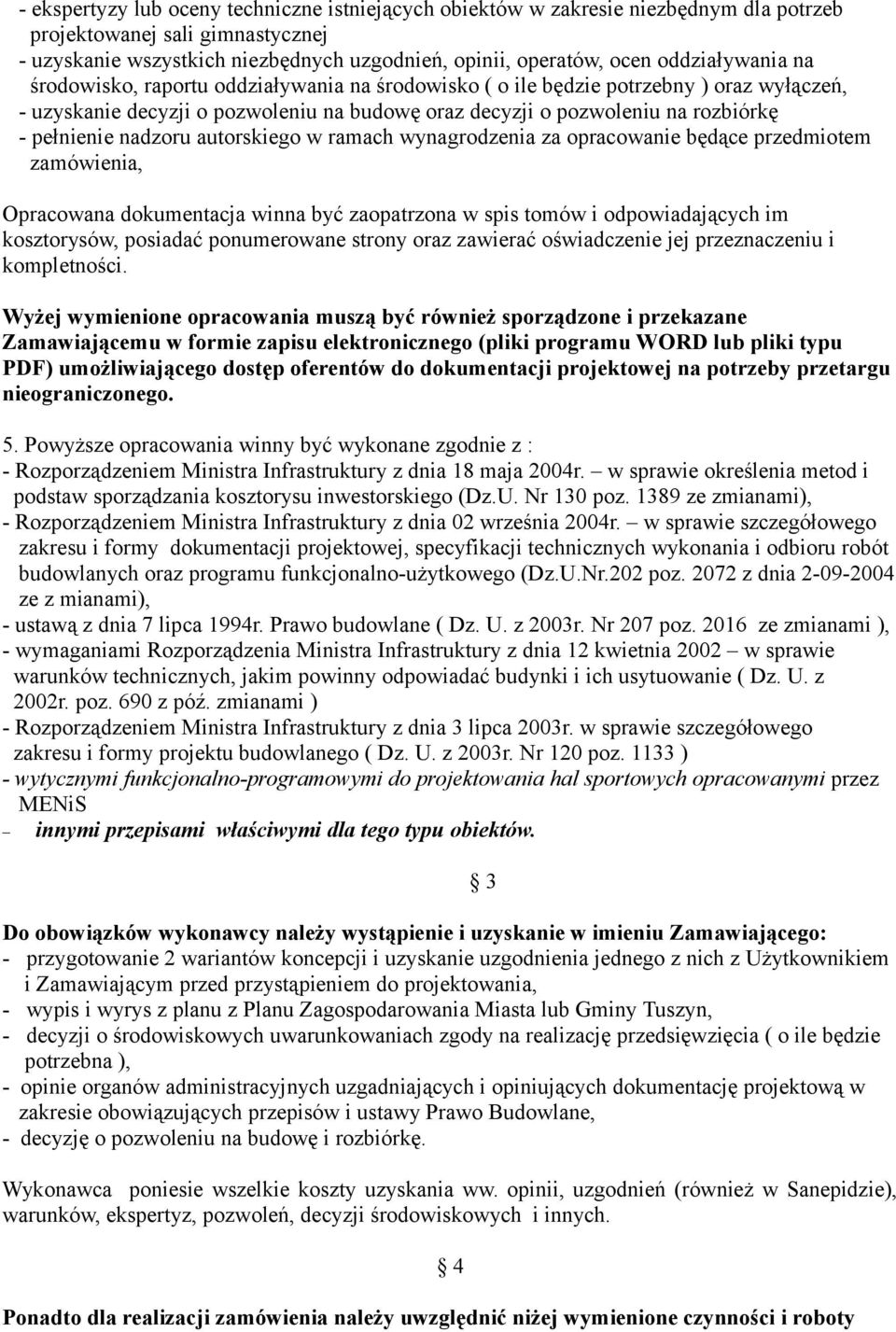 pełnienie nadzoru autorskiego w ramach wynagrodzenia za opracowanie będące przedmiotem zamówienia, Opracowana dokumentacja winna być zaopatrzona w spis tomów i odpowiadających im kosztorysów,