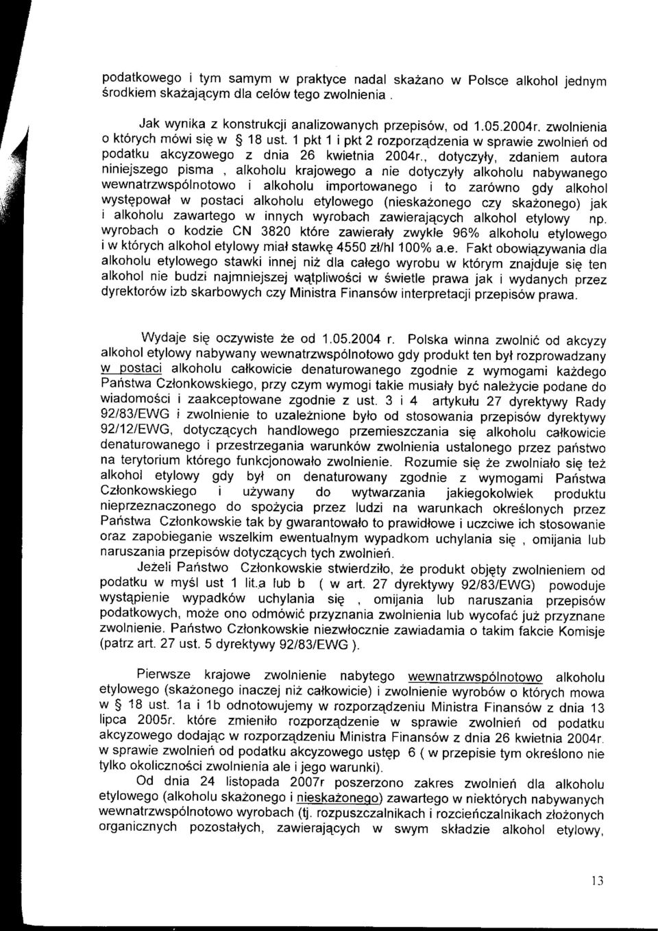 , dotyczyly, zdaniem autora niniejszego pisma, alkoholu krajowego a nie dotyczyly alkoholu nabywanego wewnatrzwsp6lnotowo i alkoholu importowanego ito zarowno gdy alkohol wystgpowal w postaci