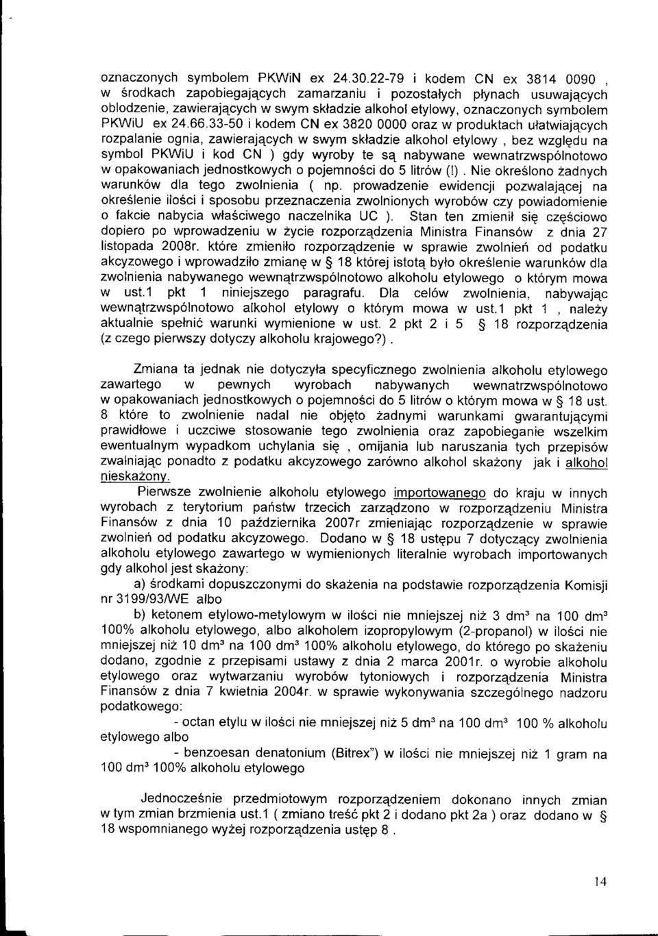 33-50 i kodem CN ex 38200000 oraz w produktach ulatwiaj4cycn rozpalanie ognia, zawierajacych w swym skladzie alkohol etylowy, bez wzglgdu na symbol PKW U ikod CN )gdy wyroby te sq nabywane