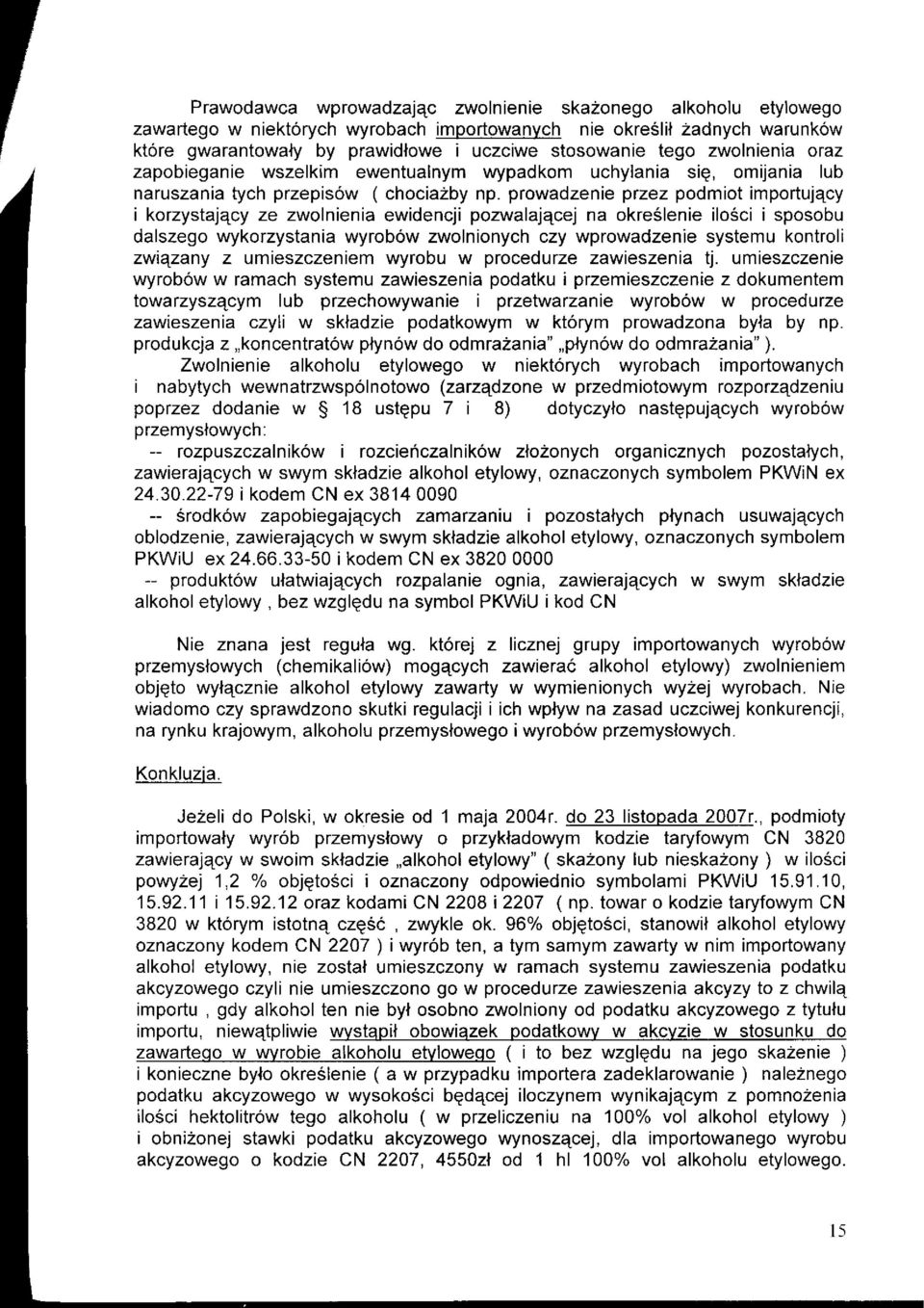 prowadzenie przez podmiot importujqcy i korzystaj4cy ze zwolnienia ewidencji pozwalaj4cej na okreslenie ilo6ci i sposobu dalszego wykorzystania wyrobow zwolnionych czy wprowadzenie systemu kontroli