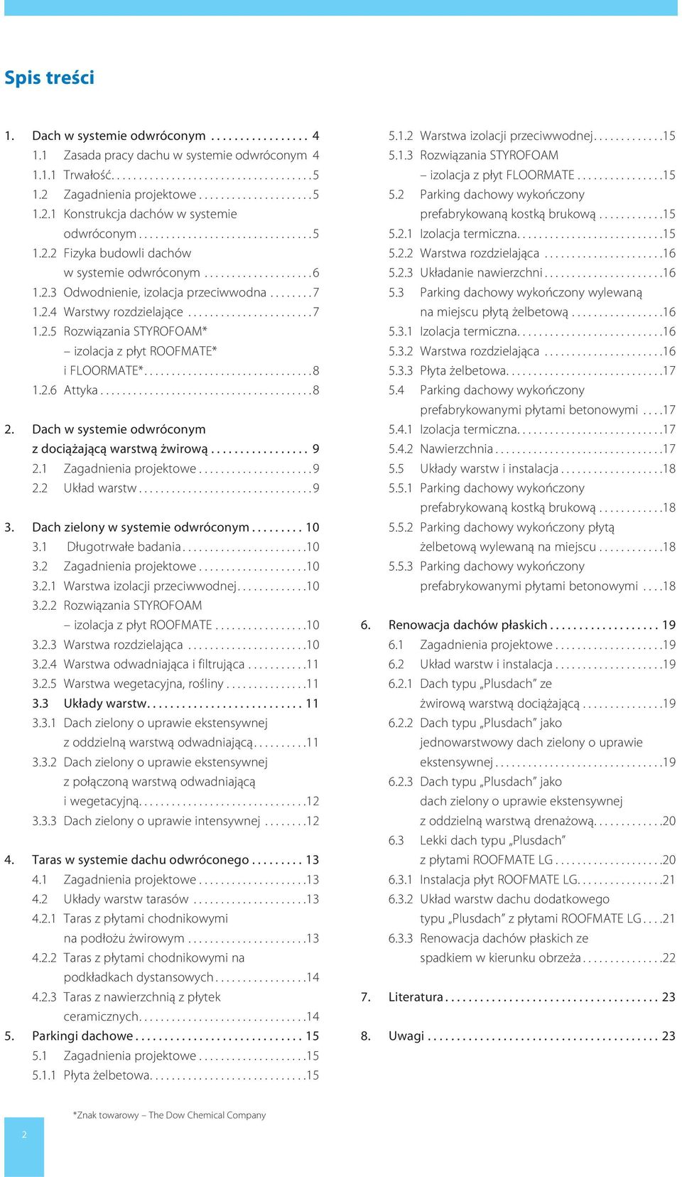 .......7.. Warstwy rozdzielające.......................7.. Rozwiązania STYROFOAM* izolacja z płyt ROOFMATE* i FLOORMATE*...............................8.