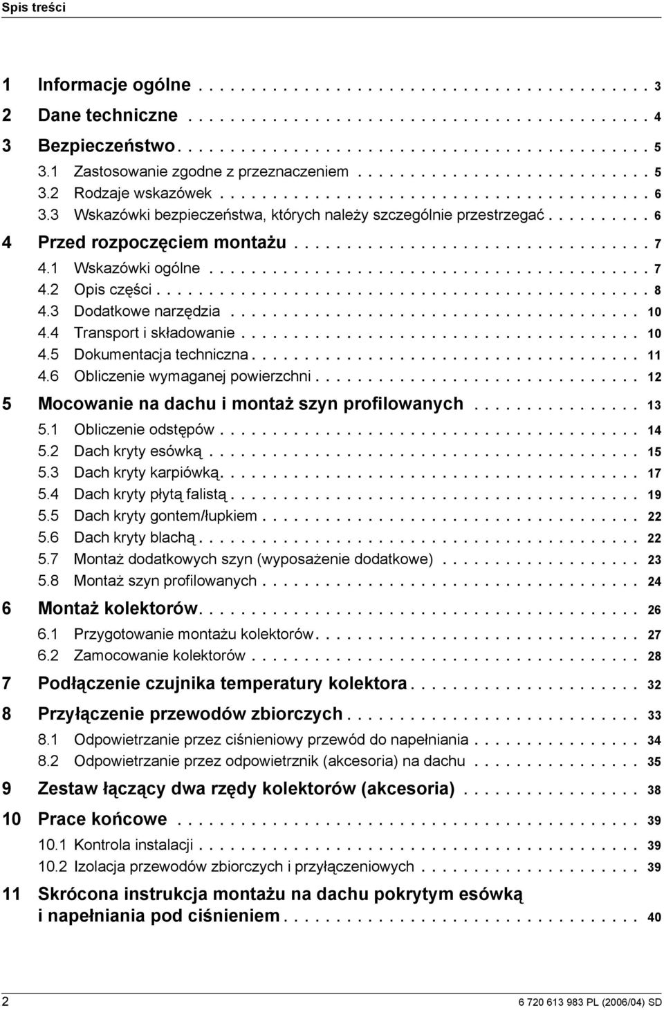 ......... 6 Przed rozpoczęcem montażu.................................. 7. Wskazówk ogólne.......................................... 7. Ops częśc............................................... 8.