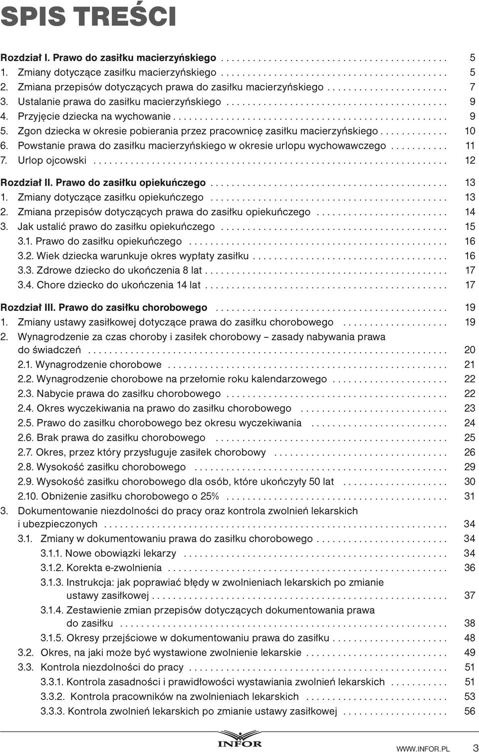 Powstanie prawa do zasiłku macierzyńskiego w okresie urlopu wychowawczego... 11 7. Urlop ojcowski... 12 Rozdział II. Prawo do zasiłku opiekuńczego... 13 1. Zmiany dotyczące zasiłku opiekuńczego... 13 2.