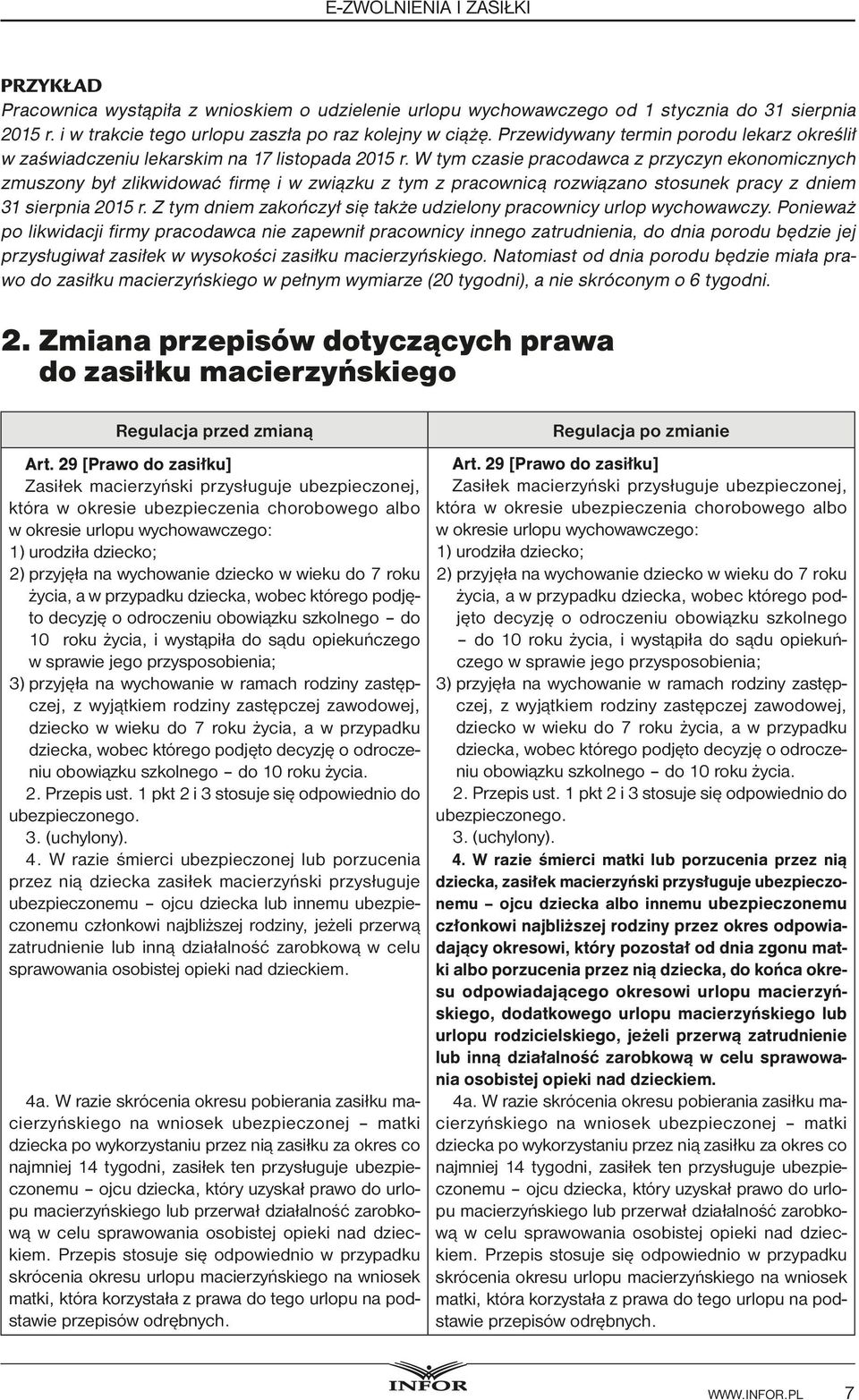 W tym czasie pracodawca z przyczyn ekonomicznych zmuszony był zlikwidować firmę i w związku z tym z pracownicą rozwiązano stosunek pracy z dniem 31 sierpnia 2015 r.