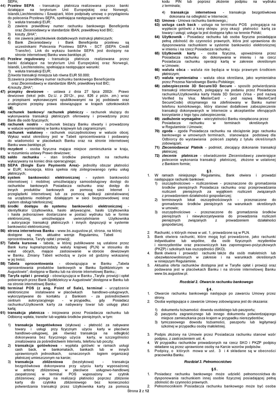 prawidłowy kod BIC; 3) koszty SHA"; 4) nie zawiera jakichkolwiek dodatkowych instrukcji płatniczych; 5) Bank Zleceniodawcy i Bank Beneficjenta przelewu są uczestnikami Polecenia Przelewu SEPA - SCT