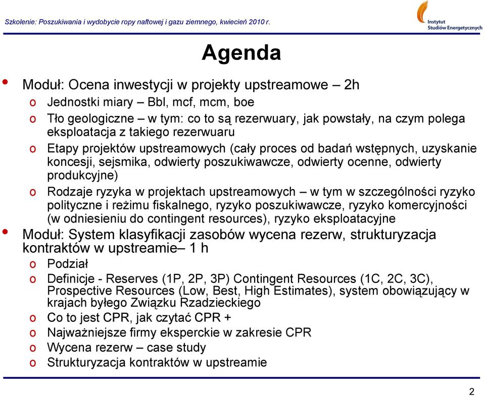 plityczne i reżimu fiskalneg, ryzyk pszukiwawcze, ryzyk kmercyjnści (w dniesieniu d cntingent resurces), ryzyk eksplatacyjne Mduł: System klasyfikacji zasbów wycena rezerw, strukturyzacja kntraktów w